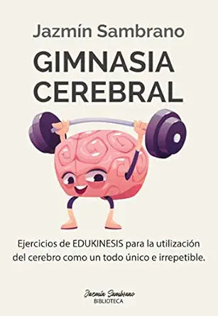 Gimnasia cerebral: Ejercicios de Edukinesis para la utilización del cerebro como un todo único e irrepetible (Biblioteca Jazmin Sambrano) (Spanish Edition)