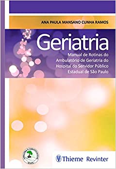 Geriatria: Manual de Rotinas do Ambulatório de Geriatria do Hospital do Servidor Público Estadual de São Paulo, 1ª edição