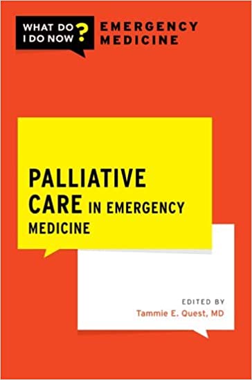 Palliative Care in Emergency Medicine (WHAT DO I DO NOW EMERGENCY MEDICINE)