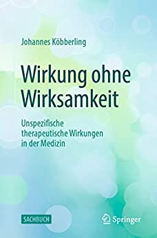 Wirkung ohne Wirksamkeit: Unspezifische therapeutische Wirkungen in der Medizin