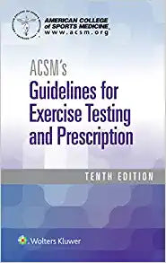 ACSM’s Guidelines for Exercise Testing and Prescription (American College of Sports Medicine), 10th Edition