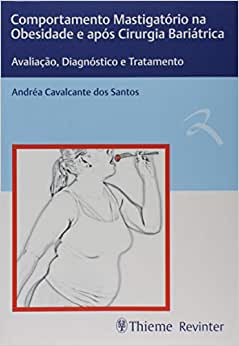 Comportamento Mastigatório na Obesidade e após Cirurgia Bariátrica: Avaliação, Diagnóstico e Tratamento