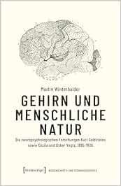 Gehirn und menschliche Natur: Die neuropsychologischen Forschungen Kurt Goldsteins sowie Cécile und Oskar Vogts, 1895-1936 (Wissenschafts- und Technikgeschichte)