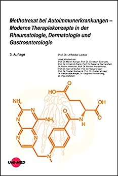 Methotrexat bei Autoimmunerkrankungen – Moderne Therapiekonzepte in der Rheumatologie, Dermatologie und Gastroenterologie (UNI-MED Science) (German Edition), 3rd Edition