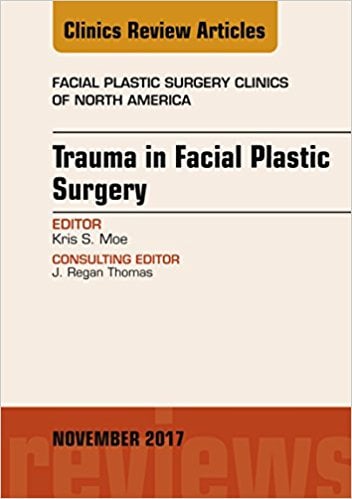 Trauma in Facial Plastic Surgery, An Issue of Facial Plastic Surgery Clinics of North America, E-Book (The Clinics: Surgery)