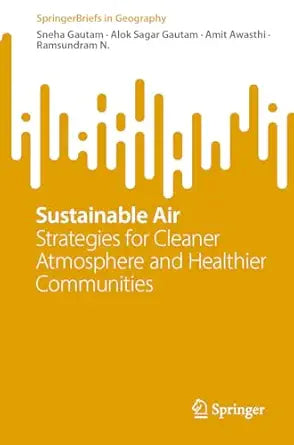 Sustainable Air: Strategies for Cleaner Atmosphere and Healthier Communities (SpringerBriefs in Geography)