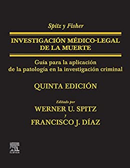Spitz y Fisher. Investigación médico-legal de la muerte: Guía para la aplicación de la patología a la investigación criminal (Spanish Edition)