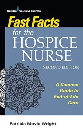 Fast Facts for the Hospice Nurse: A Concise Guide to End-of-Life Care, 2nd Edition