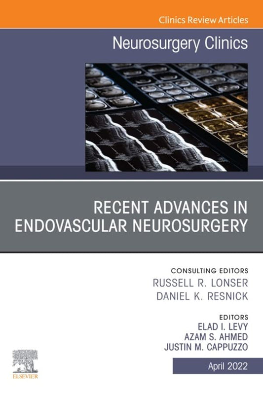 Recent Advances in Endovascular Neurosurgery, An Issue of Neurosurgery Clinics of North America, E-Book (The Clinics: Internal Medicine)