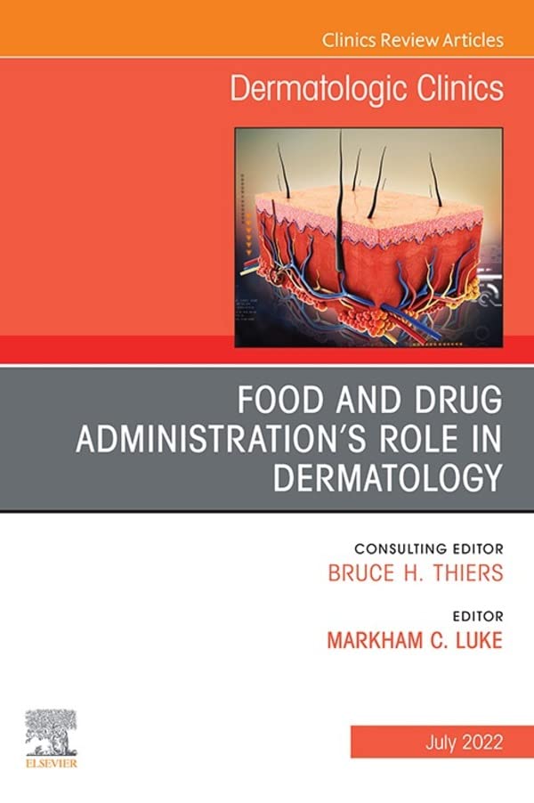 Food and Drug Administration’s Role in Dermatology, An Issue of Dermatologic Clinics,E-Book (The Clinics: Internal Medicine)