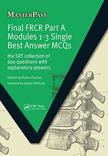 Final FRCR Part A Modules 1-3 Single Best Answer MCQS: The SRT Collection of 600 Questions with Explanatory Answers (MasterPass)