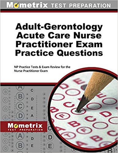 Adult-Gerontology Acute Care Nurse Practitioner Exam Practice Questions: NP Practice Tests & Exam Review for the Nurse Practitioner Exam (Original PDF From Publisher)