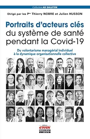 Portraits d’acteurs clés du système de santé pendant la Covid-19: Du volontarisme managérial individuel à la dynamique organisationnelle collective (French Edition)