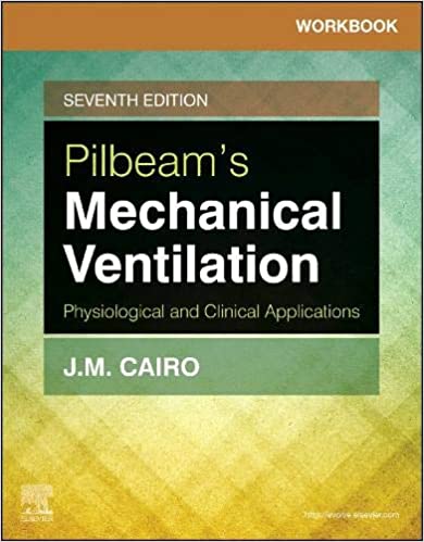 Workbook for Pilbeam’s Mechanical Ventilation: Physiological and Clinical Applications, 7th Edition