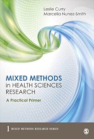 Mixed Methods in Health Sciences Research: A Practical Primer (Mixed Methods Research Series Book 1)