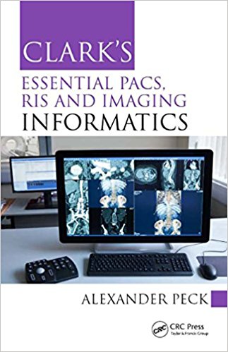 Clark’s Essential PACS, RIS and Imaging Informatics 1st Edition