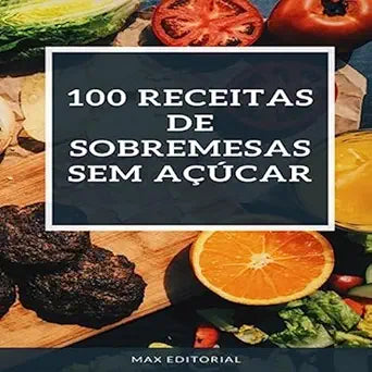 100 Receitas de Sobremesas SEM AÇÚCAR (Portuguese Edition)