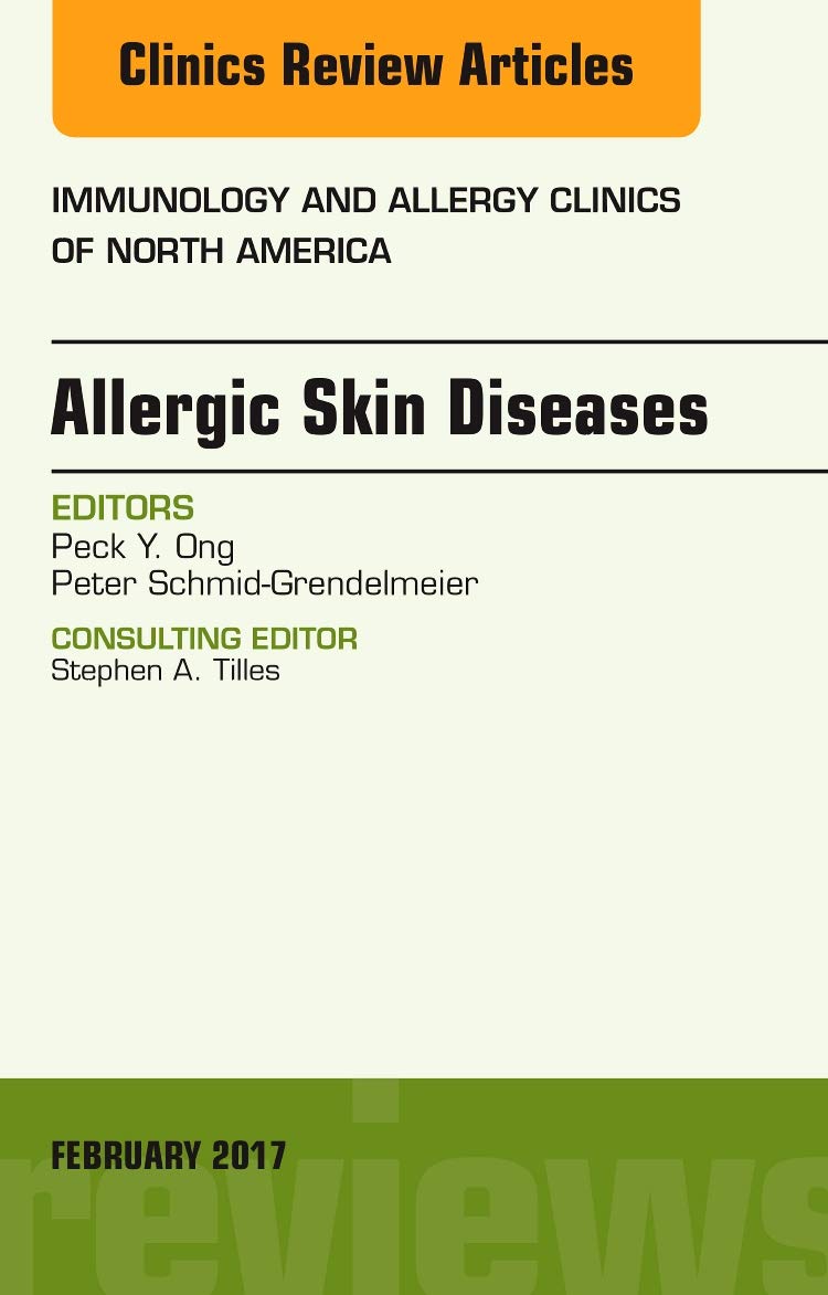 Allergic Skin Diseases, An Issue of Immunology and Allergy Clinics of North America, 1e