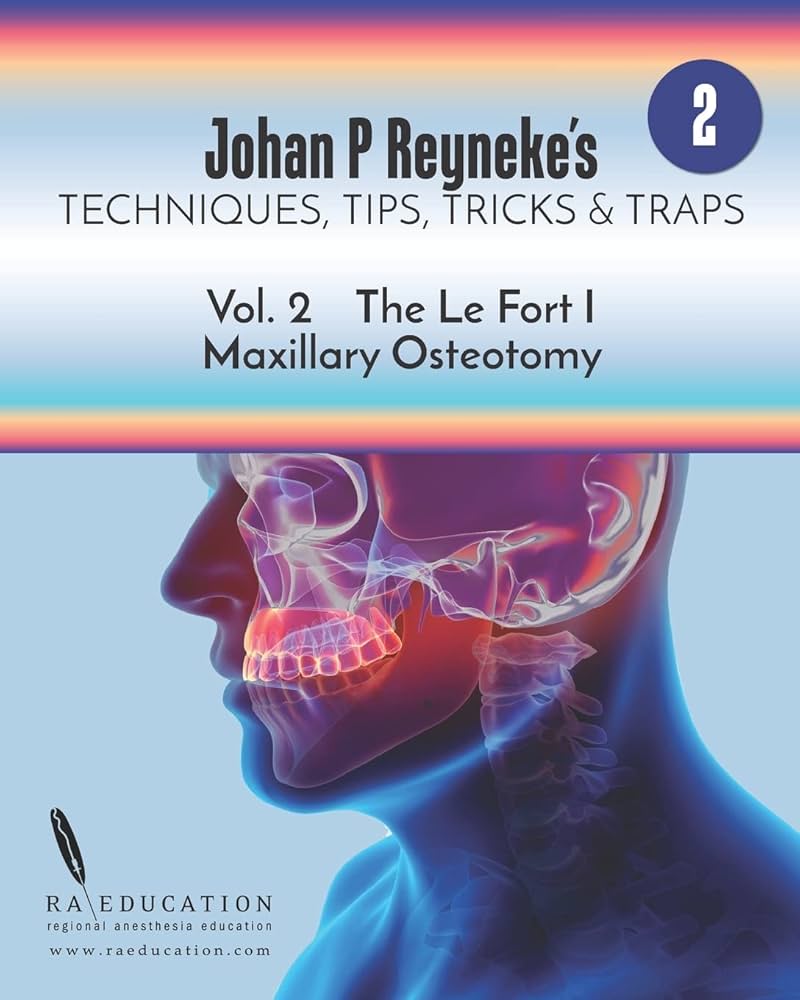 Johan P. Reyneke’s Techniques, Tips, Tricks & Traps Vol 2:The Le Fort I Maxillary Osteotomy