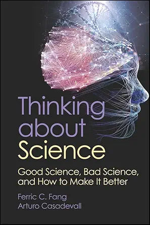 Thinking about Science: Good Science, Bad Science, and How to Make It Better
