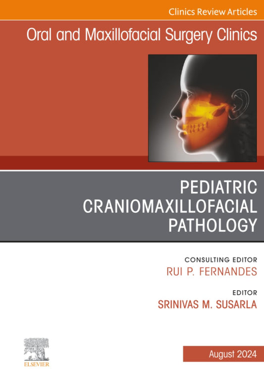 Pediatric Craniomaxillofacial Pathology, An Issue of Oral and Maxillofacial Surgery Clinics of North America