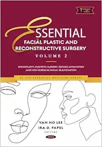 Essential Facial Plastic and Reconstructive Surgery. Volume 2: Rhinoplasty, Cosmetic Surgery, Gender Affirmation and Non-Surgical Facial Rejuvenation