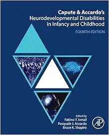 Capute and Accardo's Neurodevelopmental Disabilities in Infancy and Childhood, 4th Edition