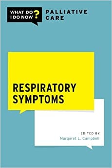 Respiratory Symptoms (WHAT DO I DO NOW PALLIATIVE CARE)