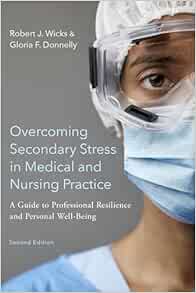 Overcoming Secondary Stress in Medical and Nursing Practice: A Guide to Professional Resilience and Personal Well-Being, 2nd Edition