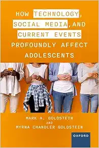 How Technology, Social Media, and Current Events Profoundly Affect Adolescents