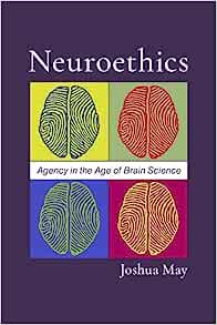 Neuroethics: Agency in the Age of Brain Science