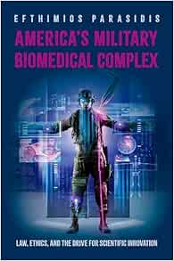 America’s Military Biomedical Complex: Law, Ethics, and the Drive for Scientific Innovation