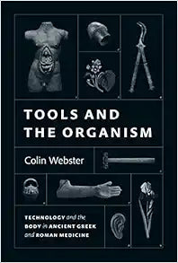 Tools and the Organism: Technology and the Body in Ancient Greek and Roman Medicine