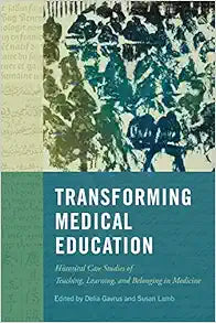 Transforming Medical Education: Historical Case Studies of Teaching, Learning, and Belonging in Medicine (Volume 58) (McGill-Queen's Associated … the History of Medicine, Health, and Society)