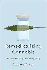 Remedicalizing Cannabis: Science, Industry, and Drug Policy (Volume 3) (Intoxicating Histories)