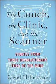 The Couch, the Clinic, and the Scanner: Stories from Three Revolutionary Eras of the Mind