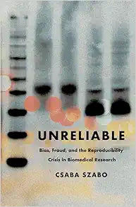 Unreliable: Bias, Fraud, and the Reproducibility Crisis in Biomedical Research