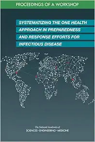 Systematizing the One Health Approach in Preparedness and Response Efforts for Infectious Disease Outbreaks: Proceedings of a Workshop (Proceeding of a Workshop)