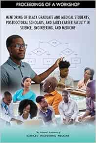 Mentoring of Black Graduate and Medical Students, Postdoctoral Scholars, and Early-Career Faculty in Science, Engineering, and Medicine: Proceedings of a Workshop