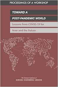 Toward a Post-Pandemic World: Lessons from COVID-19 for Now and the Future: Proceedings of a Workshop