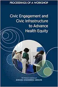 Civic Engagement and Civic Infrastructure to Advance Health Equity: Proceedings of a Workshop