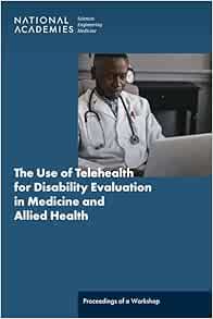 The Use of Telehealth for Disability Evaluations in Medicine and Allied Health: Proceedings of a Workshop