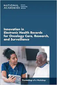 Innovation in Electronic Health Records for Oncology Care, Research, and Surveillance: Proceedings of a Workshop