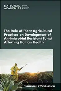 The Role of Plant Agricultural Practices on Development of Antimicrobial Resistant Fungi Affecting Human Health: Proceedings of a Workshop Series