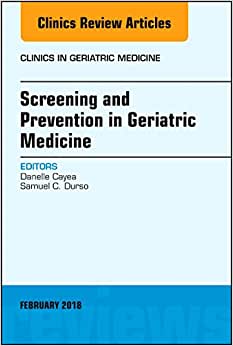 Screening and Prevention in Geriatric Medicine, An Issue of Clinics in Geriatric Medicine (Volume 34-1)