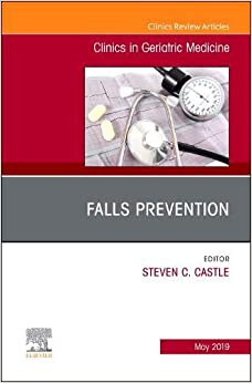 Falls Prevention, An Issue of Clinics in Geriatric Medicine (Volume 35-2)