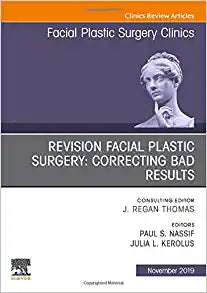 Revision Facial Plastic Surgery: Correcting Bad Results, An Issue of Facial Plastic Surgery Clinics of North America (Volume 27-4) (The Clinics: Surgery, Volume 27-4)