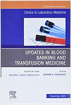Updates in Blood Banking and Transfusion Medicine, An Issue of the Clinics in Laboratory Medicine