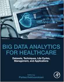 Big Data Analytics for Healthcare: Datasets, Techniques, Life Cycles, Management, and Applications