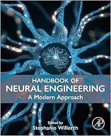 Handbook of Neural Engineering: A Modern Approach